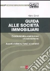 Guida alle società immobiliari. Caratteristiche, costituzione e funzionamento. Aspetti civilistici, fiscali e contabili Guida alle società immobiliari. Caratteristiche, costituzione e funzionamento. Aspetti civilistici, fiscali e contabili
