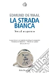 La strada bianca. Storia di una passione libro