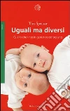Uguali ma diversi. Quello che i nostri geni non controllano libro