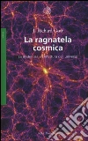 La ragnatela cosmica. La misteriosa architettura dell'universo libro