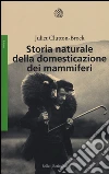 Storia naturale della domesticazione dei mammiferi libro