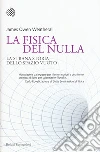 La fisica del nulla. La strana storia dello spazio vuoto libro