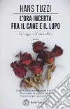 L'ora incerta fra il cane e il lupo libro