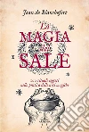 La magia del sale. Il ruolo del sale nella ritualistica magica libro
