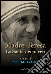 Madre Teresa. La Santa dei poveri libro