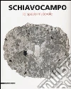 Schiavocampo. Lo spazio mutevole. Catalogo della mostra (Agrigento, 1 settembre-14 ottobre 2012) Schiavocampo. Lo spazio mutevole. Catalogo della mostra (Agrigento, 1 settembre-14 ottobre 2012)