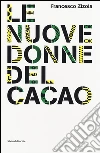 Le nuove donne del cacao. Imprenditoria femminile in Costa d'Avorio. Ediz. italiana e inglese libro