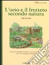 L'orto e il frutteto secondo natura. Guida all'autosufficienza libro