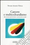 Carcere e multiculturalismo. Microcosmo penitenziario e macrocosmo sociale Carcere e multiculturalismo. Microcosmo penitenziario e macrocosmo sociale