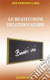Le beatitudini dell'educatore Le beatitudini dell'educatore