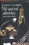 Né qui né altrove. Una notte a Bari libro