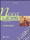 Nova Lexis. Grammatica. Per le Scuole superiori libro