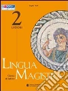 Lingua magistra. Lezioni. Per i Licei e gli Ist. magistrali libro