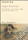 Logica della fiaba. Fate, orchi, gioco, corte, fortuna, viaggio, capriccio, metamorfosi, corpo libro