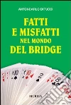 Fatti e misfatti nel mondo del bridge libro