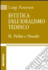 Estetica dell'idealismo tedesco. Vol. 2: Fichte e Novalis libro