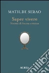 Saper vivere. Norme di buona creanza libro