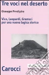 Tre voci nel deserto. Vico, Leopardi, Gramsci per una nuova logica storica libro