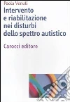 Intervento e riabilitazione nei disturbi dello spettro autistico libro