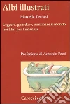 Albi illustrati. Leggere, guardare, nominare il mondo nei libri per l'infanzia libro
