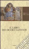 Il libro dei dodici sapienti Il libro dei dodici sapienti