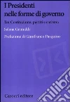 I presidenti nelle forme di governo. Tra Costituzione, partiti e carisma I presidenti nelle forme di governo. Tra Costituzione, partiti e carisma