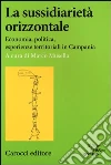 La sussidiarietà orizzontale. Economia, politica, esperienze territoriali in Campania La sussidiarietà orizzontale. Economia, politica, esperienze territoriali in Campania