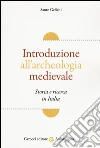 Introduzione all'archeologia medievale. Storia e ricerca in Italia libro