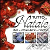 Tutto Natale. Idee, atmosfere, ricette libro