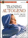 Training autogeno. Tecniche, sequenze ed esercizi libro