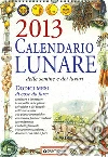 Calendario lunare delle semine e dei lavori 2013. Dodici mesi di cose da fare libro