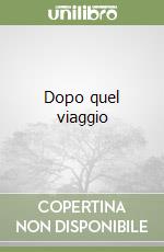Dopo quel viaggio