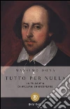 Tutto per nulla. La filosofia di William Shakespeare libro