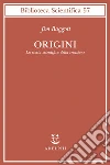 Origini. La storia scientifica della creazione libro