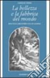 La bellezza e la fabbrica del mondo. Estetica e metafisica in G. W. Leibniz libro