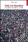 Città nel disordine. Marginalità, sorveglianza, controllo Città nel disordine. Marginalità, sorveglianza, controllo