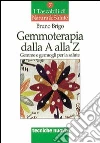 Gemmoterapia dalla A alla Z. Gemme e germogli per la salute Gemmoterapia dalla A alla Z. Gemme e germogli per la salute