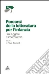Percorsi della letteratura per l'infanzia. Tra leggere e interpretare libro