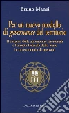 Per un nuovo modello di governance del territorio. Il sistema delle autonomie territoriali e l'assetto federale dello stato in un'economia di mercato Per un nuovo modello di governance del territorio. Il sistema delle autonomie territoriali e l'assetto federale dello stato in un'economia di mercato