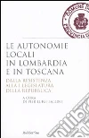 Le autonomie locali in Lombardia e in Toscana. Dalla resistenza alla I legislatura della repubblica libro