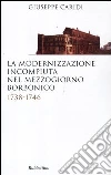 La modernizzazione incompiuta nel Mezzogiorno borbonico. 1738-1746 La modernizzazione incompiuta nel Mezzogiorno borbonico. 1738-1746