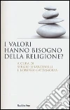 I valori hanno bisogno della religione? I valori hanno bisogno della religione?