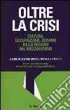 Oltre la crisi. Cultura, occupazione, giovani nelle regioni del mezzogiorno Oltre la crisi. Cultura, occupazione, giovani nelle regioni del mezzogiorno