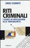 Riti criminali. I codici di affiliazione alla 'ndrangheta libro