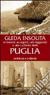Guida insolita ai misteri, ai segreti, alle leggende e alle curiosità della Puglia libro