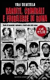 Banditi, criminali e fuorilegge di Roma. Storie di assassini, rapinatori e ribelli nella città eterna Banditi, criminali e fuorilegge di Roma. Storie di assassini, rapinatori e ribelli nella città eterna
