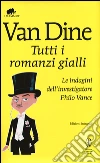 Tutti i romanzi gialli. Le indagini dell'investigatore Philo Vance. Ediz. integrale libro