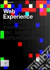 Web experience. L'ambiente informativo come neo-luogo della comunicazione libro