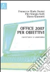 Office 2007 per obiettivi. Esercitazioni di laboratorio Office 2007 per obiettivi. Esercitazioni di laboratorio