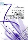 Introduzione alla crescita dei cristalli e strati epitassiali da vase vapore Introduzione alla crescita dei cristalli e strati epitassiali da vase vapore